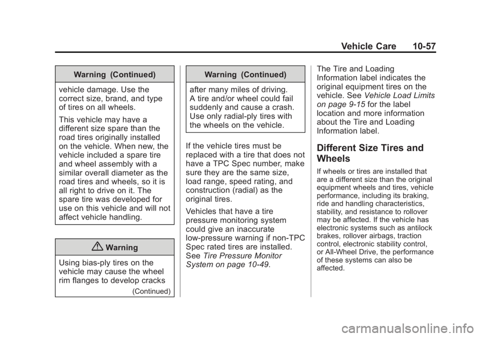 GMC YUKON XL 2014 Owners Manual Black plate (57,1)GMC Yukon/Yukon XL Owner Manual (GMNA-Localizing-U.S./Canada-
6081505) - 2014 - crc - 4/23/13
Vehicle Care 10-57
Warning (Continued)
vehicle damage. Use the
correct size, brand, and GMC YUKON XL 2014 Owners Manual Black plate (57,1)GMC Yukon/Yukon XL Owner Manual (GMNA-Localizing-U.S./Canada-
6081505) - 2014 - crc - 4/23/13
Vehicle Care 10-57
Warning (Continued)
vehicle damage. Use the
correct size, brand, and