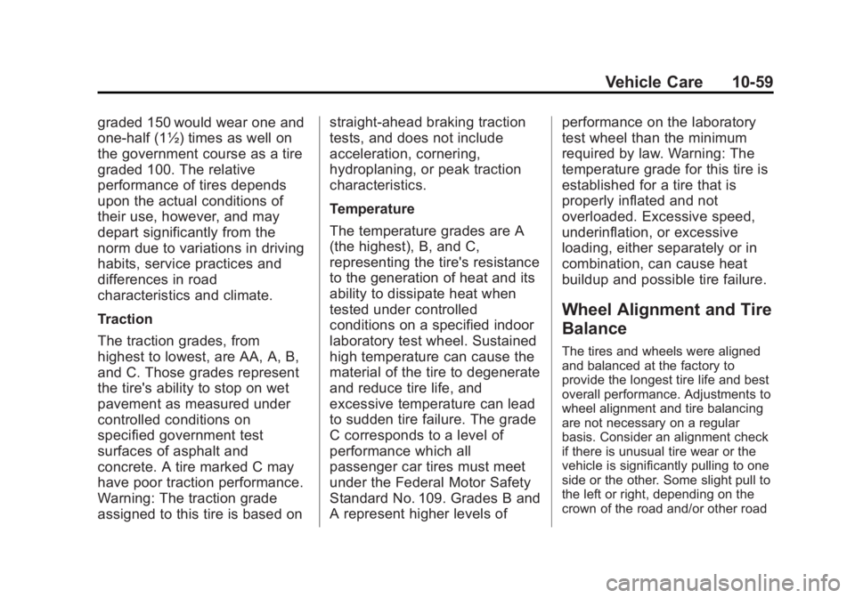 GMC YUKON XL 2014 Owners Manual Black plate (59,1)GMC Yukon/Yukon XL Owner Manual (GMNA-Localizing-U.S./Canada-
6081505) - 2014 - crc - 4/23/13
Vehicle Care 10-59
graded 150 would wear one and
one-half (1½) times as well on
the gov GMC YUKON XL 2014 Owners Manual Black plate (59,1)GMC Yukon/Yukon XL Owner Manual (GMNA-Localizing-U.S./Canada-
6081505) - 2014 - crc - 4/23/13
Vehicle Care 10-59
graded 150 would wear one and
one-half (1½) times as well on
the gov