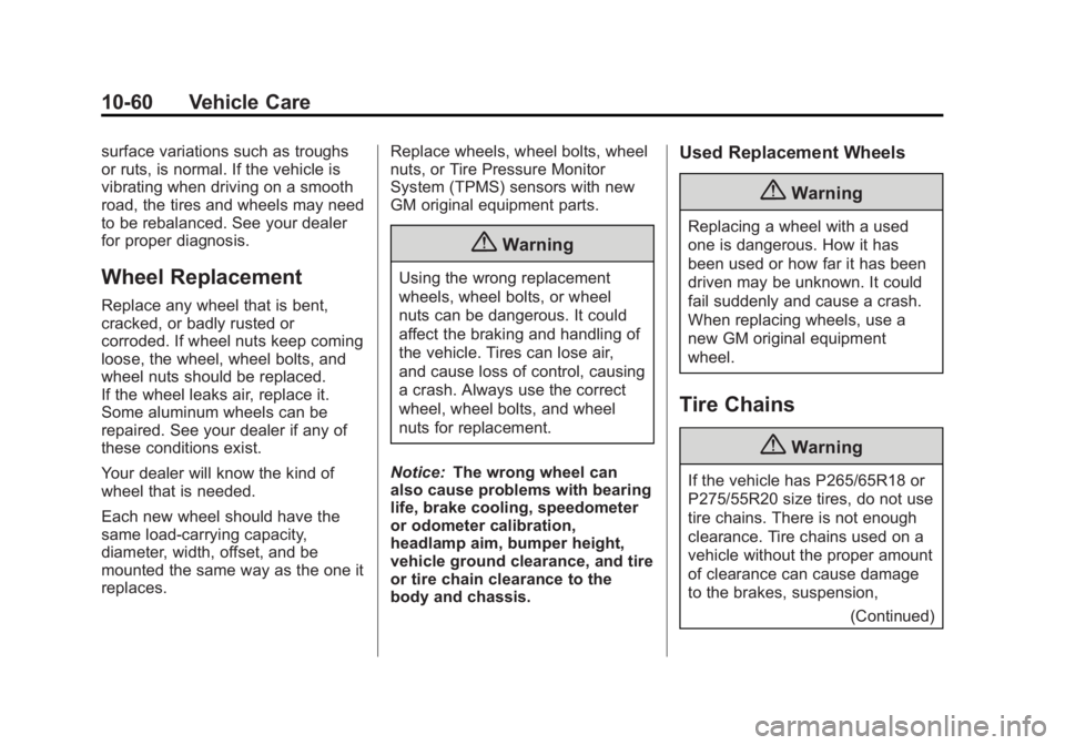 GMC YUKON XL 2014 Owners Manual Black plate (60,1)GMC Yukon/Yukon XL Owner Manual (GMNA-Localizing-U.S./Canada-
6081505) - 2014 - crc - 4/23/13
10-60 Vehicle Care
surface variations such as troughs
or ruts, is normal. If the vehicle GMC YUKON XL 2014 Owners Manual Black plate (60,1)GMC Yukon/Yukon XL Owner Manual (GMNA-Localizing-U.S./Canada-
6081505) - 2014 - crc - 4/23/13
10-60 Vehicle Care
surface variations such as troughs
or ruts, is normal. If the vehicle