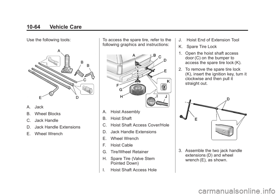 GMC YUKON XL 2014 Owners Manual Black plate (64,1)GMC Yukon/Yukon XL Owner Manual (GMNA-Localizing-U.S./Canada-
6081505) - 2014 - crc - 4/23/13
10-64 Vehicle Care
Use the following tools:
A. Jack
B. Wheel Blocks
C. Jack Handle
D. Ja GMC YUKON XL 2014 Owners Manual Black plate (64,1)GMC Yukon/Yukon XL Owner Manual (GMNA-Localizing-U.S./Canada-
6081505) - 2014 - crc - 4/23/13
10-64 Vehicle Care
Use the following tools:
A. Jack
B. Wheel Blocks
C. Jack Handle
D. Ja