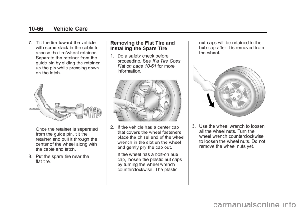 GMC YUKON XL 2014 Owners Manual Black plate (66,1)GMC Yukon/Yukon XL Owner Manual (GMNA-Localizing-U.S./Canada-
6081505) - 2014 - crc - 4/23/13
10-66 Vehicle Care
7. Tilt the tire toward the vehiclewith some slack in the cable to
ac GMC YUKON XL 2014 Owners Manual Black plate (66,1)GMC Yukon/Yukon XL Owner Manual (GMNA-Localizing-U.S./Canada-
6081505) - 2014 - crc - 4/23/13
10-66 Vehicle Care
7. Tilt the tire toward the vehiclewith some slack in the cable to
ac