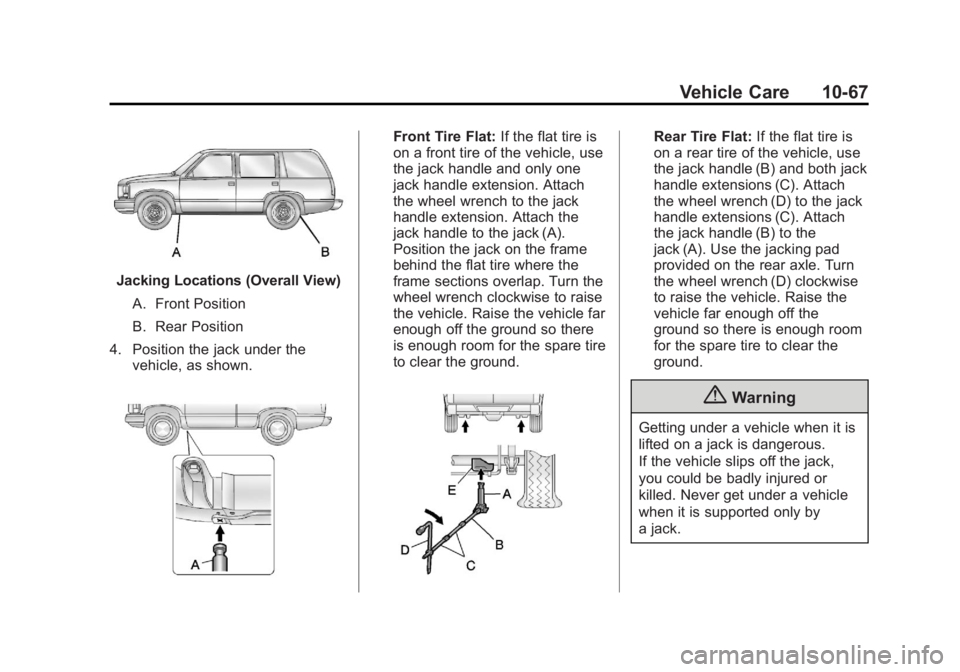 GMC YUKON XL 2014 Owners Manual Black plate (67,1)GMC Yukon/Yukon XL Owner Manual (GMNA-Localizing-U.S./Canada-
6081505) - 2014 - crc - 4/23/13
Vehicle Care 10-67
Jacking Locations (Overall View)A. Front Position
B. Rear Position
4. GMC YUKON XL 2014 Owners Manual Black plate (67,1)GMC Yukon/Yukon XL Owner Manual (GMNA-Localizing-U.S./Canada-
6081505) - 2014 - crc - 4/23/13
Vehicle Care 10-67
Jacking Locations (Overall View)A. Front Position
B. Rear Position
4.