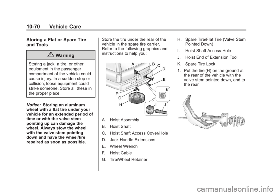 GMC YUKON XL 2014 Owners Manual Black plate (70,1)GMC Yukon/Yukon XL Owner Manual (GMNA-Localizing-U.S./Canada-
6081505) - 2014 - crc - 4/23/13
10-70 Vehicle Care
Storing a Flat or Spare Tire
and Tools
{Warning
Storing a jack, a tir GMC YUKON XL 2014 Owners Manual Black plate (70,1)GMC Yukon/Yukon XL Owner Manual (GMNA-Localizing-U.S./Canada-
6081505) - 2014 - crc - 4/23/13
10-70 Vehicle Care
Storing a Flat or Spare Tire
and Tools
{Warning
Storing a jack, a tir