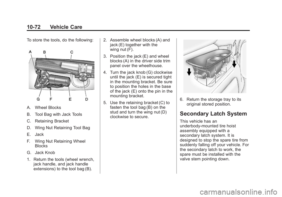 GMC YUKON XL 2014 Owners Manual Black plate (72,1)GMC Yukon/Yukon XL Owner Manual (GMNA-Localizing-U.S./Canada-
6081505) - 2014 - crc - 4/23/13
10-72 Vehicle Care
To store the tools, do the following:
A. Wheel Blocks
B. Tool Bag wit GMC YUKON XL 2014 Owners Manual Black plate (72,1)GMC Yukon/Yukon XL Owner Manual (GMNA-Localizing-U.S./Canada-
6081505) - 2014 - crc - 4/23/13
10-72 Vehicle Care
To store the tools, do the following:
A. Wheel Blocks
B. Tool Bag wit