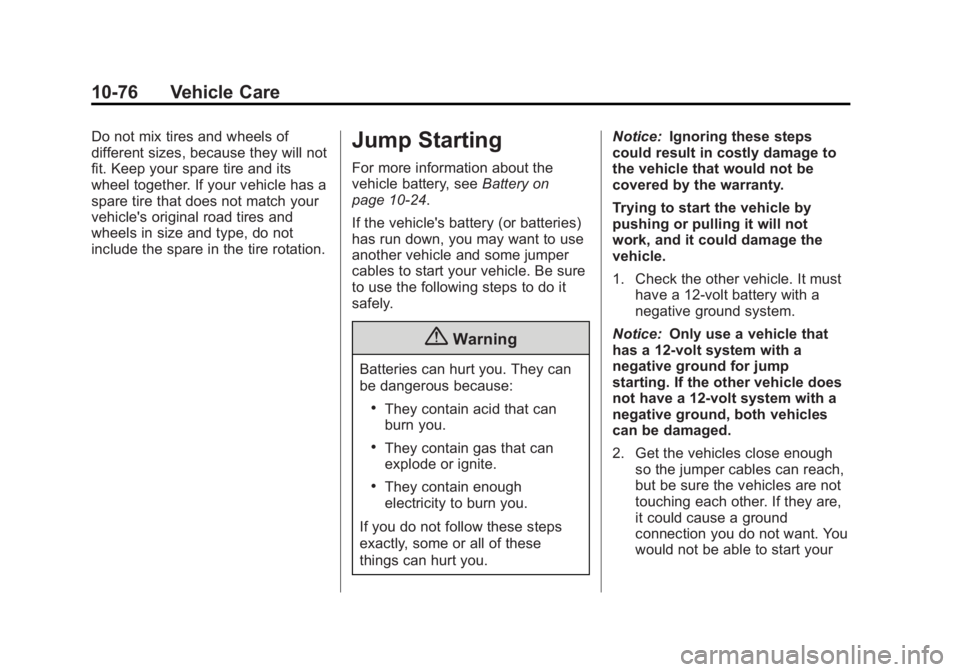 GMC YUKON XL 2014 Owners Manual Black plate (76,1)GMC Yukon/Yukon XL Owner Manual (GMNA-Localizing-U.S./Canada-
6081505) - 2014 - crc - 4/23/13
10-76 Vehicle Care
Do not mix tires and wheels of
different sizes, because they will not GMC YUKON XL 2014 Owners Manual Black plate (76,1)GMC Yukon/Yukon XL Owner Manual (GMNA-Localizing-U.S./Canada-
6081505) - 2014 - crc - 4/23/13
10-76 Vehicle Care
Do not mix tires and wheels of
different sizes, because they will not