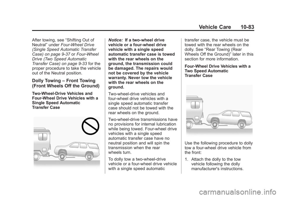 GMC YUKON XL 2014 Owners Manual Black plate (83,1)GMC Yukon/Yukon XL Owner Manual (GMNA-Localizing-U.S./Canada-
6081505) - 2014 - crc - 4/23/13
Vehicle Care 10-83
After towing, see“Shifting Out of
Neutral” underFour-Wheel Drive
GMC YUKON XL 2014 Owners Manual Black plate (83,1)GMC Yukon/Yukon XL Owner Manual (GMNA-Localizing-U.S./Canada-
6081505) - 2014 - crc - 4/23/13
Vehicle Care 10-83
After towing, see“Shifting Out of
Neutral” underFour-Wheel Drive