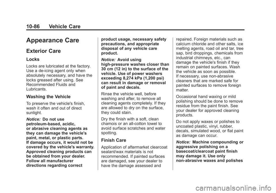 GMC YUKON XL 2014 Owners Manual Black plate (86,1)GMC Yukon/Yukon XL Owner Manual (GMNA-Localizing-U.S./Canada-
6081505) - 2014 - crc - 4/23/13
10-86 Vehicle Care
Appearance Care
Exterior Care
Locks
Locks are lubricated at the facto GMC YUKON XL 2014 Owners Manual Black plate (86,1)GMC Yukon/Yukon XL Owner Manual (GMNA-Localizing-U.S./Canada-
6081505) - 2014 - crc - 4/23/13
10-86 Vehicle Care
Appearance Care
Exterior Care
Locks
Locks are lubricated at the facto