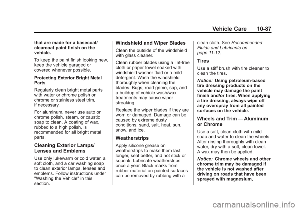 GMC YUKON XL 2014 Owners Manual Black plate (87,1)GMC Yukon/Yukon XL Owner Manual (GMNA-Localizing-U.S./Canada-
6081505) - 2014 - crc - 4/23/13
Vehicle Care 10-87
that are made for a basecoat/
clearcoat paint finish on the
vehicle.
GMC YUKON XL 2014 Owners Manual Black plate (87,1)GMC Yukon/Yukon XL Owner Manual (GMNA-Localizing-U.S./Canada-
6081505) - 2014 - crc - 4/23/13
Vehicle Care 10-87
that are made for a basecoat/
clearcoat paint finish on the
vehicle.