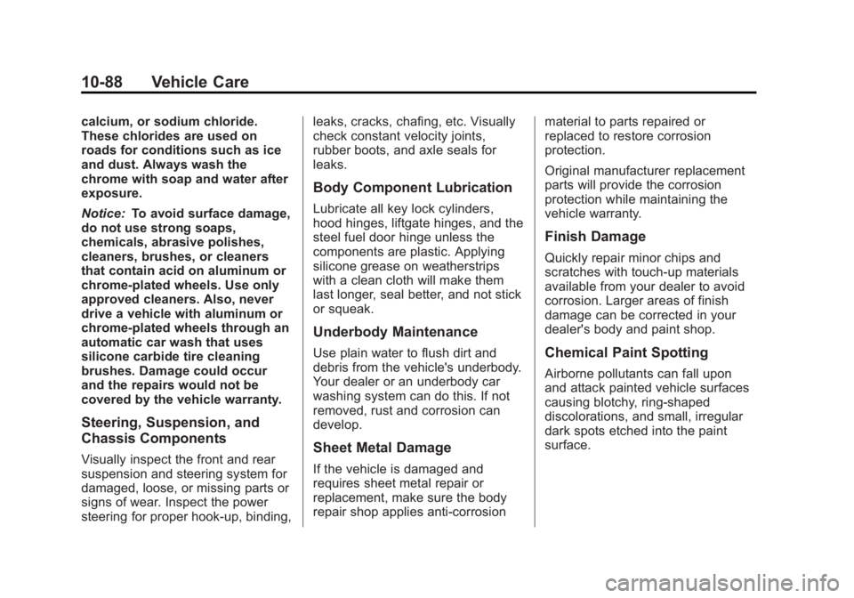GMC YUKON XL 2014 Owners Manual Black plate (88,1)GMC Yukon/Yukon XL Owner Manual (GMNA-Localizing-U.S./Canada-
6081505) - 2014 - crc - 4/23/13
10-88 Vehicle Care
calcium, or sodium chloride.
These chlorides are used on
roads for co GMC YUKON XL 2014 Owners Manual Black plate (88,1)GMC Yukon/Yukon XL Owner Manual (GMNA-Localizing-U.S./Canada-
6081505) - 2014 - crc - 4/23/13
10-88 Vehicle Care
calcium, or sodium chloride.
These chlorides are used on
roads for co