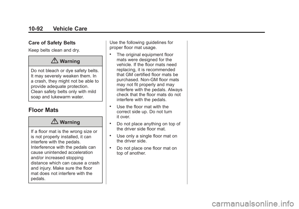GMC YUKON XL 2014 Owners Manual Black plate (92,1)GMC Yukon/Yukon XL Owner Manual (GMNA-Localizing-U.S./Canada-
6081505) - 2014 - crc - 4/23/13
10-92 Vehicle Care
Care of Safety Belts
Keep belts clean and dry.
{Warning
Do not bleach GMC YUKON XL 2014 Owners Manual Black plate (92,1)GMC Yukon/Yukon XL Owner Manual (GMNA-Localizing-U.S./Canada-
6081505) - 2014 - crc - 4/23/13
10-92 Vehicle Care
Care of Safety Belts
Keep belts clean and dry.
{Warning
Do not bleach