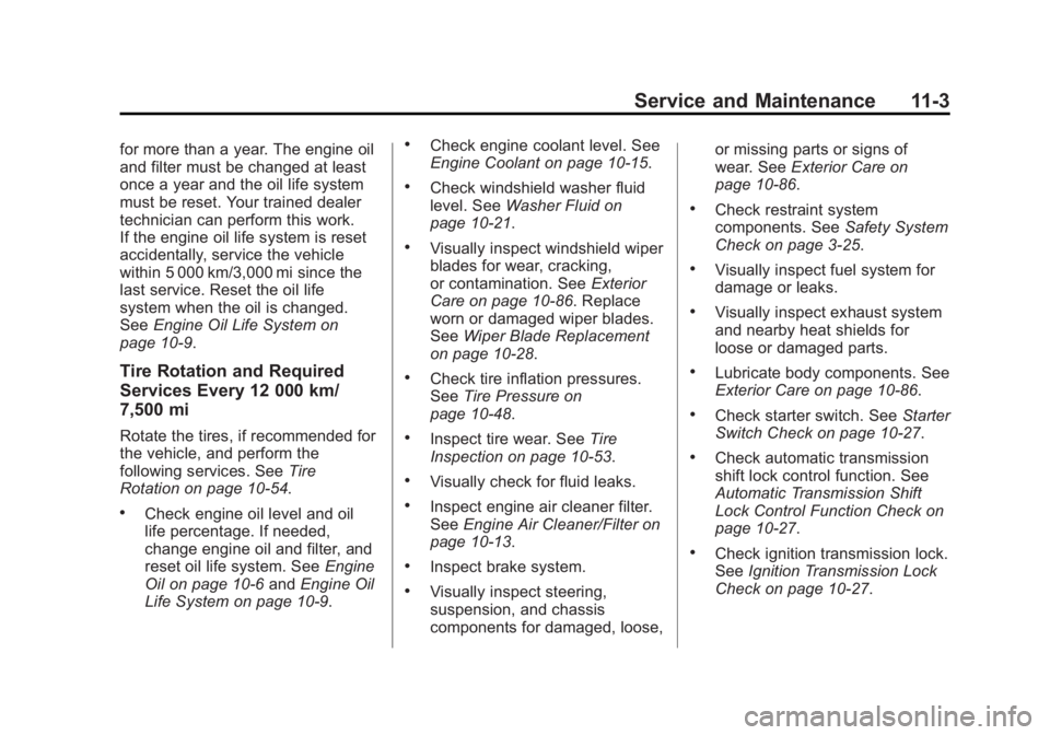 GMC YUKON XL 2014  Owners Manual Black plate (3,1)GMC Yukon/Yukon XL Owner Manual (GMNA-Localizing-U.S./Canada-
6081505) - 2014 - crc - 4/23/13
Service and Maintenance 11-3
for more than a year. The engine oil
and filter must be chan