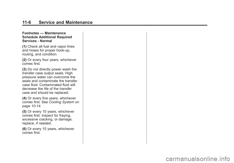 GMC YUKON XL 2014  Owners Manual Black plate (6,1)GMC Yukon/Yukon XL Owner Manual (GMNA-Localizing-U.S./Canada-
6081505) - 2014 - crc - 4/23/13
11-6 Service and Maintenance
Footnotes—Maintenance
Schedule Additional Required
Service