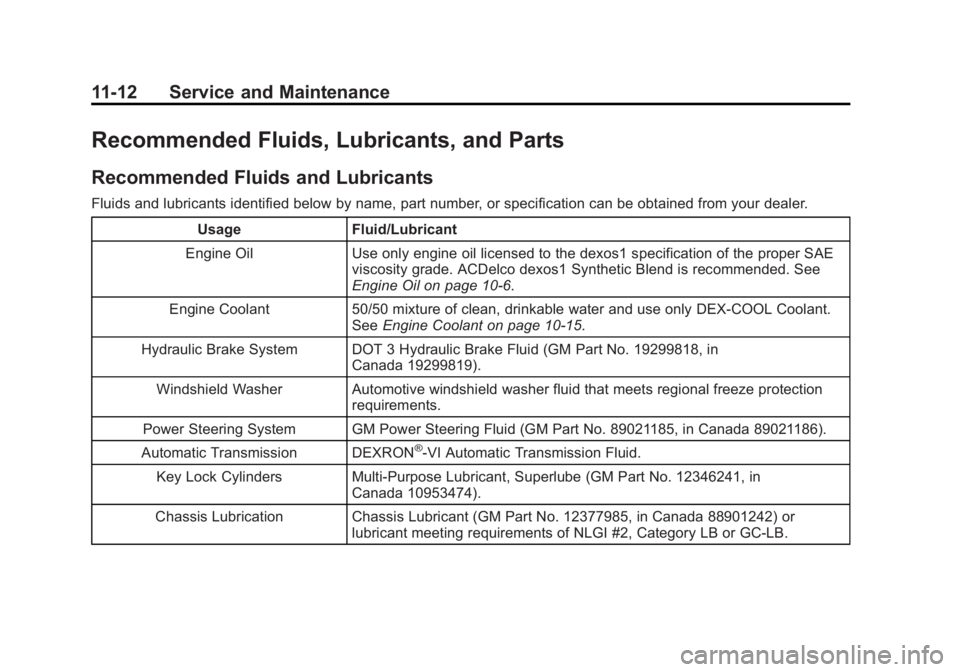 GMC YUKON XL 2014 Owners Manual Black plate (12,1)GMC Yukon/Yukon XL Owner Manual (GMNA-Localizing-U.S./Canada-
6081505) - 2014 - crc - 4/23/13
11-12 Service and Maintenance
Recommended Fluids, Lubricants, and Parts
Recommended Flui GMC YUKON XL 2014 Owners Manual Black plate (12,1)GMC Yukon/Yukon XL Owner Manual (GMNA-Localizing-U.S./Canada-
6081505) - 2014 - crc - 4/23/13
11-12 Service and Maintenance
Recommended Fluids, Lubricants, and Parts
Recommended Flui