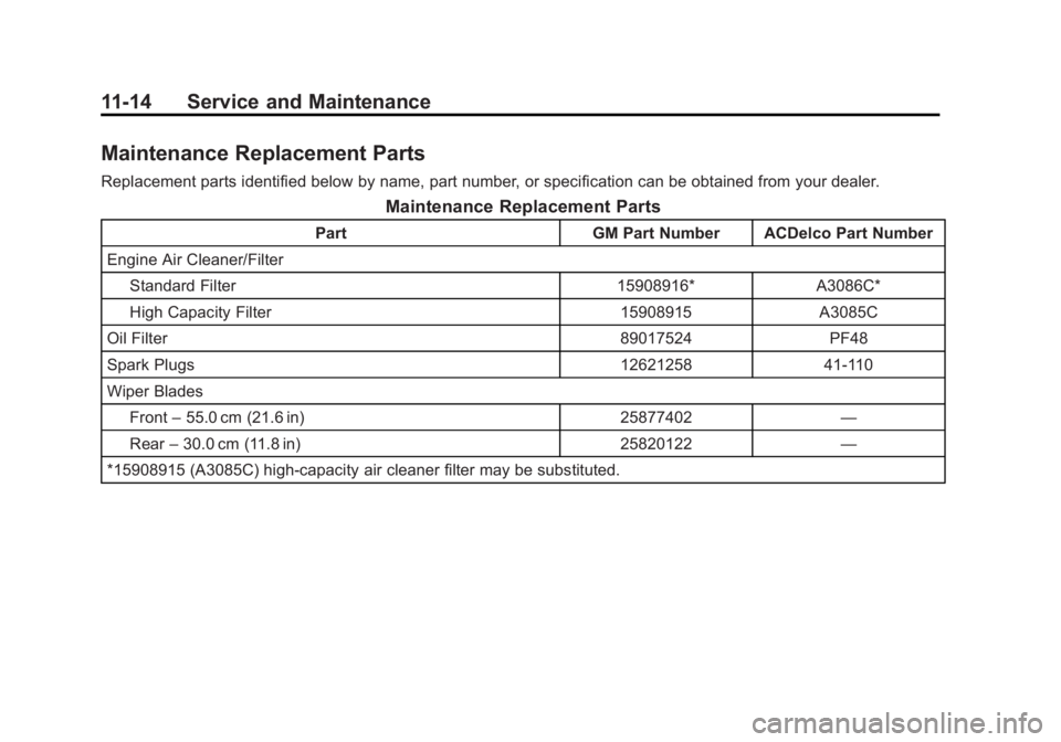 GMC YUKON XL 2014  Owners Manual Black plate (14,1)GMC Yukon/Yukon XL Owner Manual (GMNA-Localizing-U.S./Canada-
6081505) - 2014 - crc - 4/23/13
11-14 Service and Maintenance
Maintenance Replacement Parts
Replacement parts identified