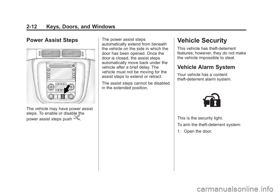 GMC YUKON XL 2014 Service Manual Black plate (12,1)GMC Yukon/Yukon XL Owner Manual (GMNA-Localizing-U.S./Canada-
6081505) - 2014 - crc - 4/23/13
2-12 Keys, Doors, and Windows
Power Assist Steps
The vehicle may have power assist
steps GMC YUKON XL 2014 Service Manual Black plate (12,1)GMC Yukon/Yukon XL Owner Manual (GMNA-Localizing-U.S./Canada-
6081505) - 2014 - crc - 4/23/13
2-12 Keys, Doors, and Windows
Power Assist Steps
The vehicle may have power assist
steps