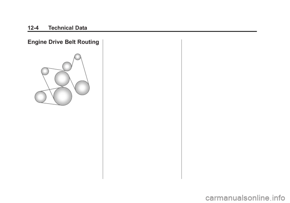 GMC YUKON XL 2014 Owners Manual Black plate (4,1)GMC Yukon/Yukon XL Owner Manual (GMNA-Localizing-U.S./Canada-
6081505) - 2014 - crc - 4/23/13
12-4 Technical Data
Engine Drive Belt Routing GMC YUKON XL 2014 Owners Manual Black plate (4,1)GMC Yukon/Yukon XL Owner Manual (GMNA-Localizing-U.S./Canada-
6081505) - 2014 - crc - 4/23/13
12-4 Technical Data
Engine Drive Belt Routing