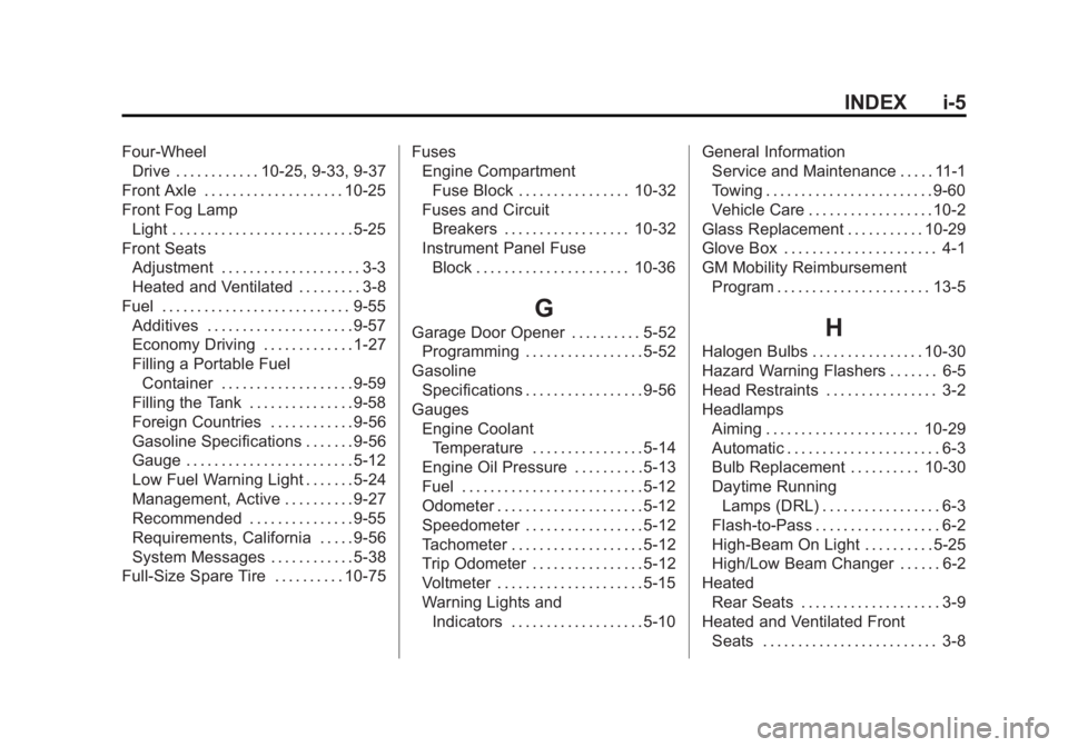 GMC YUKON XL 2014  Owners Manual Black plate (5,1)GMC Yukon/Yukon XL Owner Manual (GMNA-Localizing-U.S./Canada-
6081505) - 2014 - crc - 4/23/13
INDEX i-5
Four-WheelDrive . . . . . . . . . . . . 10-25, 9-33, 9-37
Front Axle . . . . . 