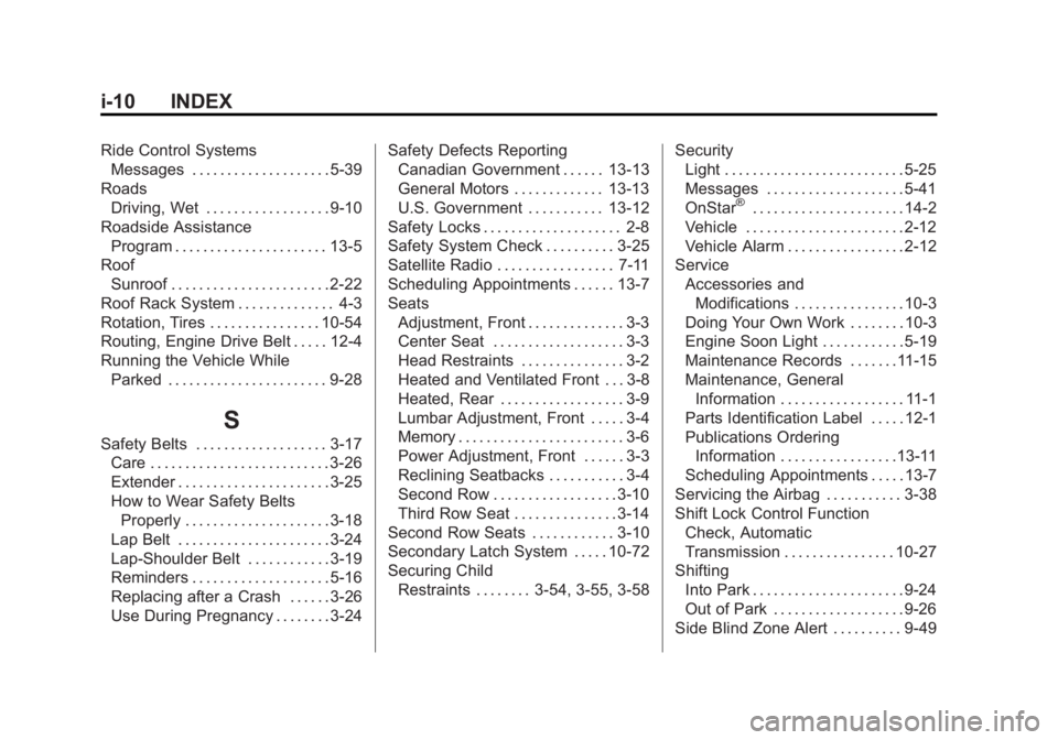 GMC YUKON XL 2014  Owners Manual Black plate (10,1)GMC Yukon/Yukon XL Owner Manual (GMNA-Localizing-U.S./Canada-
6081505) - 2014 - crc - 4/23/13
i-10 INDEX
Ride Control SystemsMessages . . . . . . . . . . . . . . . . . . . . 5-39
Roa