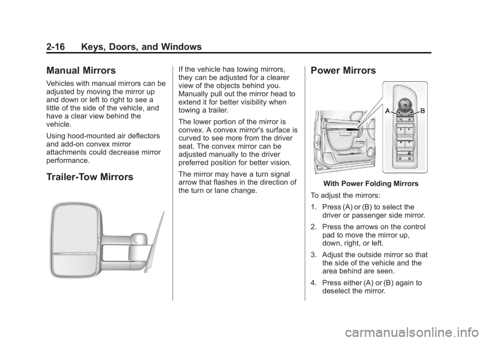 GMC YUKON XL 2014 Service Manual Black plate (16,1)GMC Yukon/Yukon XL Owner Manual (GMNA-Localizing-U.S./Canada-
6081505) - 2014 - crc - 4/23/13
2-16 Keys, Doors, and Windows
Manual Mirrors
Vehicles with manual mirrors can be
adjuste GMC YUKON XL 2014 Service Manual Black plate (16,1)GMC Yukon/Yukon XL Owner Manual (GMNA-Localizing-U.S./Canada-
6081505) - 2014 - crc - 4/23/13
2-16 Keys, Doors, and Windows
Manual Mirrors
Vehicles with manual mirrors can be
adjuste