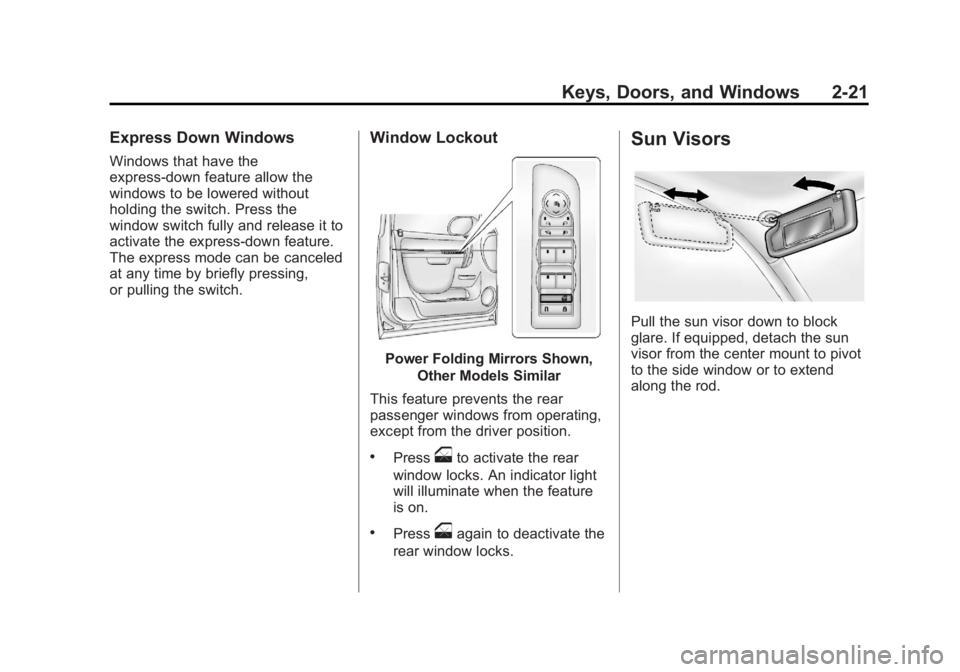 GMC YUKON XL 2014 Workshop Manual Black plate (21,1)GMC Yukon/Yukon XL Owner Manual (GMNA-Localizing-U.S./Canada-
6081505) - 2014 - crc - 4/23/13
Keys, Doors, and Windows 2-21
Express Down Windows
Windows that have the
express-down fe GMC YUKON XL 2014 Workshop Manual Black plate (21,1)GMC Yukon/Yukon XL Owner Manual (GMNA-Localizing-U.S./Canada-
6081505) - 2014 - crc - 4/23/13
Keys, Doors, and Windows 2-21
Express Down Windows
Windows that have the
express-down fe