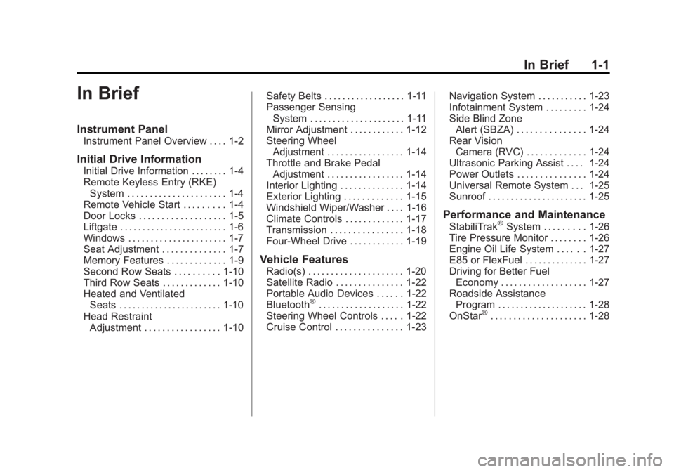 GMC YUKON XL 2014 Owners Manual Black plate (1,1)GMC Yukon/Yukon XL Owner Manual (GMNA-Localizing-U.S./Canada-
6081505) - 2014 - crc - 4/23/13
In Brief 1-1
In Brief
Instrument Panel
Instrument Panel Overview . . . . 1-2
Initial Driv GMC YUKON XL 2014 Owners Manual Black plate (1,1)GMC Yukon/Yukon XL Owner Manual (GMNA-Localizing-U.S./Canada-
6081505) - 2014 - crc - 4/23/13
In Brief 1-1
In Brief
Instrument Panel
Instrument Panel Overview . . . . 1-2
Initial Driv