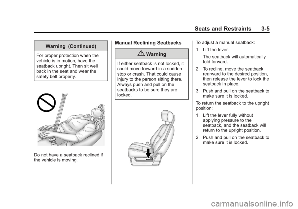 GMC YUKON XL 2014 Repair Manual Black plate (5,1)GMC Yukon/Yukon XL Owner Manual (GMNA-Localizing-U.S./Canada-
6081505) - 2014 - crc - 4/23/13
Seats and Restraints 3-5
Warning (Continued)
For proper protection when the
vehicle is in GMC YUKON XL 2014 Repair Manual Black plate (5,1)GMC Yukon/Yukon XL Owner Manual (GMNA-Localizing-U.S./Canada-
6081505) - 2014 - crc - 4/23/13
Seats and Restraints 3-5
Warning (Continued)
For proper protection when the
vehicle is in