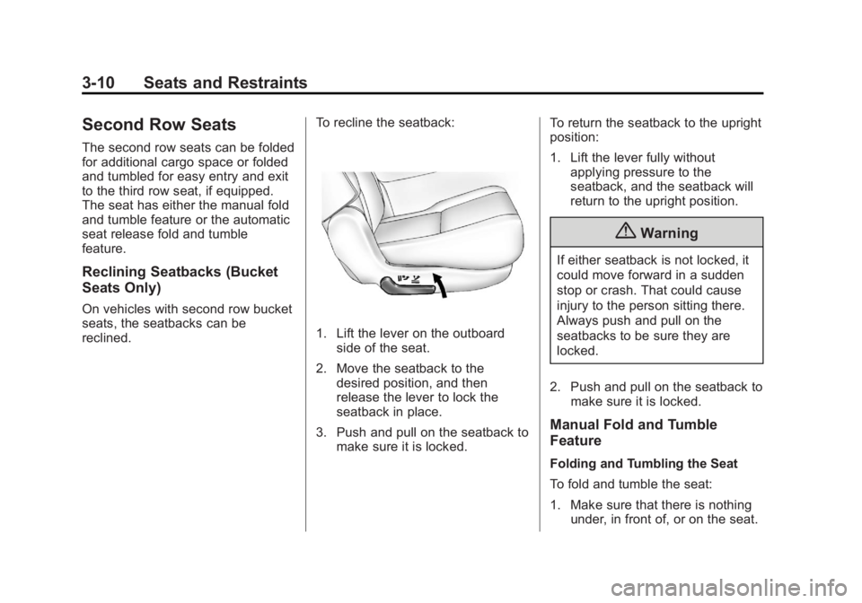 GMC YUKON XL 2014 Repair Manual Black plate (10,1)GMC Yukon/Yukon XL Owner Manual (GMNA-Localizing-U.S./Canada-
6081505) - 2014 - crc - 4/23/13
3-10 Seats and Restraints
Second Row Seats
The second row seats can be folded
for additi GMC YUKON XL 2014 Repair Manual Black plate (10,1)GMC Yukon/Yukon XL Owner Manual (GMNA-Localizing-U.S./Canada-
6081505) - 2014 - crc - 4/23/13
3-10 Seats and Restraints
Second Row Seats
The second row seats can be folded
for additi