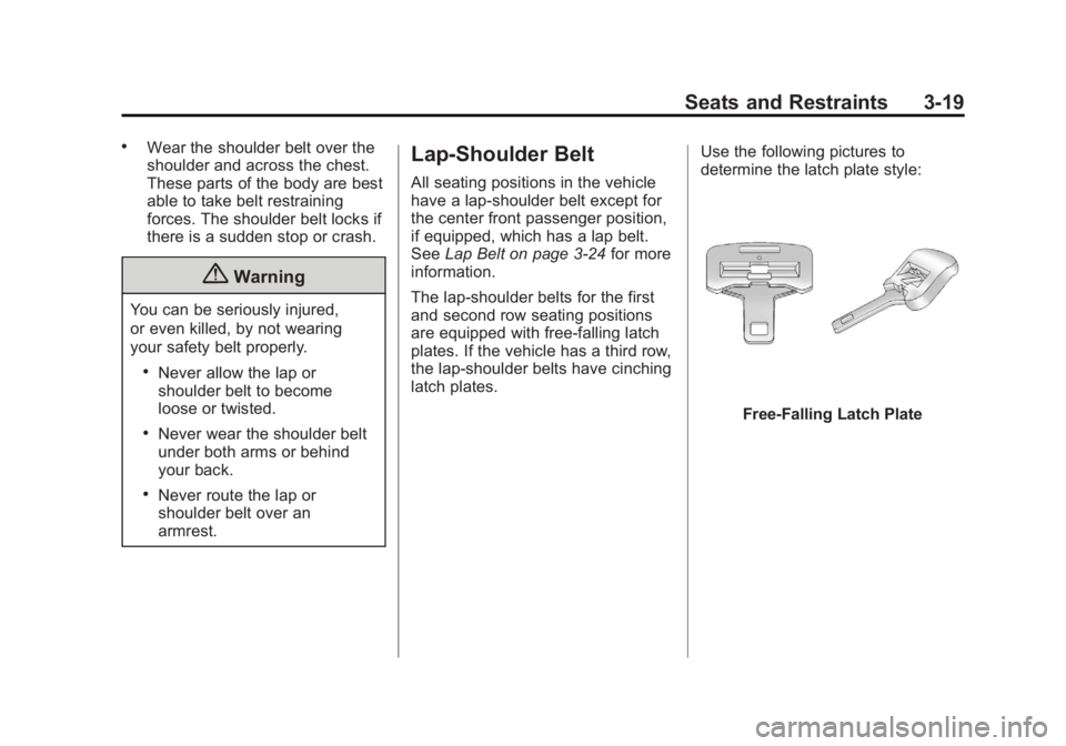 GMC YUKON XL 2014 Manual PDF Black plate (19,1)GMC Yukon/Yukon XL Owner Manual (GMNA-Localizing-U.S./Canada-
6081505) - 2014 - crc - 4/23/13
Seats and Restraints 3-19
.Wear the shoulder belt over the
shoulder and across the chest GMC YUKON XL 2014 Manual PDF Black plate (19,1)GMC Yukon/Yukon XL Owner Manual (GMNA-Localizing-U.S./Canada-
6081505) - 2014 - crc - 4/23/13
Seats and Restraints 3-19
.Wear the shoulder belt over the
shoulder and across the chest