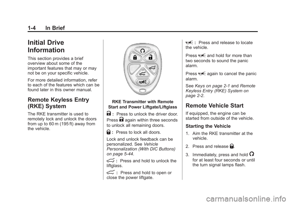 GMC YUKON XL 2014  Owners Manual Black plate (4,1)GMC Yukon/Yukon XL Owner Manual (GMNA-Localizing-U.S./Canada-
6081505) - 2014 - crc - 4/23/13
1-4 In Brief
Initial Drive
Information
This section provides a brief
overview about some 