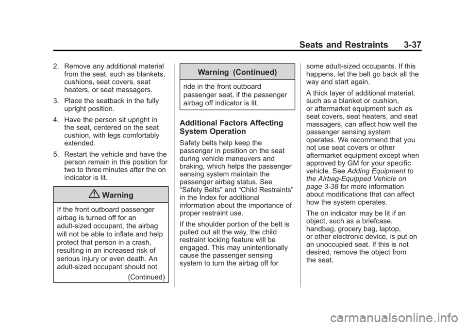 GMC YUKON XL 2014 Owners Manual Black plate (37,1)GMC Yukon/Yukon XL Owner Manual (GMNA-Localizing-U.S./Canada-
6081505) - 2014 - crc - 4/23/13
Seats and Restraints 3-37
2. Remove any additional materialfrom the seat, such as blanke GMC YUKON XL 2014 Owners Manual Black plate (37,1)GMC Yukon/Yukon XL Owner Manual (GMNA-Localizing-U.S./Canada-
6081505) - 2014 - crc - 4/23/13
Seats and Restraints 3-37
2. Remove any additional materialfrom the seat, such as blanke