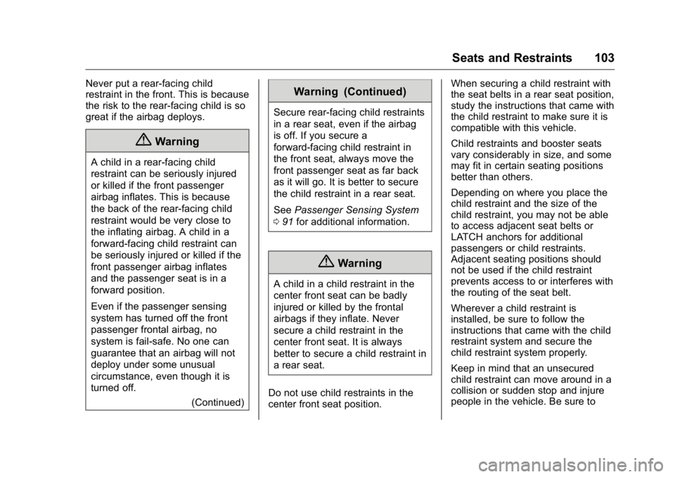 GMC YUKON XL 2018 Owners Manual GMC Yukon/Yukon XL/Denali Owner Manual (GMNA-Localizing-U.S./
Canada/Mexico-11349262) - 2018 - crc - 6/20/17
Seats and Restraints 103Never put a rear-facing child
restraint in the front. This is becau GMC YUKON XL 2018 Owners Manual GMC Yukon/Yukon XL/Denali Owner Manual (GMNA-Localizing-U.S./
Canada/Mexico-11349262) - 2018 - crc - 6/20/17
Seats and Restraints 103Never put a rear-facing child
restraint in the front. This is becau