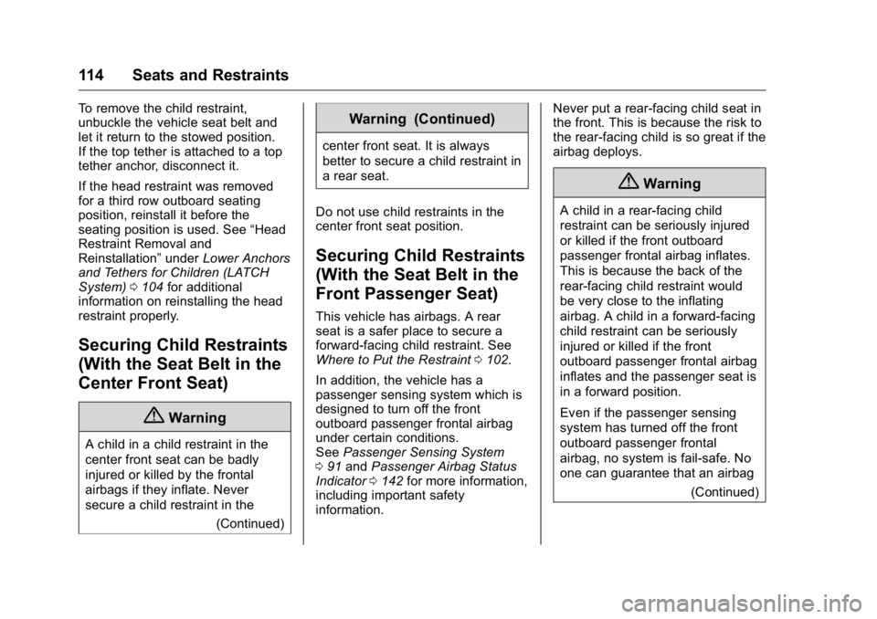 GMC YUKON XL 2018 Owners Manual GMC Yukon/Yukon XL/Denali Owner Manual (GMNA-Localizing-U.S./
Canada/Mexico-11349262) - 2018 - crc - 6/20/17
114 Seats and Restraints To remove the child restraint,
unbuckle the vehicle seat belt and
GMC YUKON XL 2018 Owners Manual GMC Yukon/Yukon XL/Denali Owner Manual (GMNA-Localizing-U.S./
Canada/Mexico-11349262) - 2018 - crc - 6/20/17
114 Seats and Restraints To remove the child restraint,
unbuckle the vehicle seat belt and
