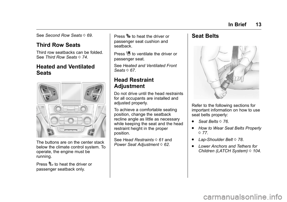 GMC YUKON XL 2018 Owners Manual GMC Yukon/Yukon XL/Denali Owner Manual (GMNA-Localizing-U.S./
Canada/Mexico-11349262) - 2018 - crc - 6/20/17
In Brief 13See Second Row Seats 0 69 .
Third Row Seats Third row seatbacks can be folded.
S GMC YUKON XL 2018 Owners Manual GMC Yukon/Yukon XL/Denali Owner Manual (GMNA-Localizing-U.S./
Canada/Mexico-11349262) - 2018 - crc - 6/20/17
In Brief 13See Second Row Seats 0 69 .
Third Row Seats Third row seatbacks can be folded.
S