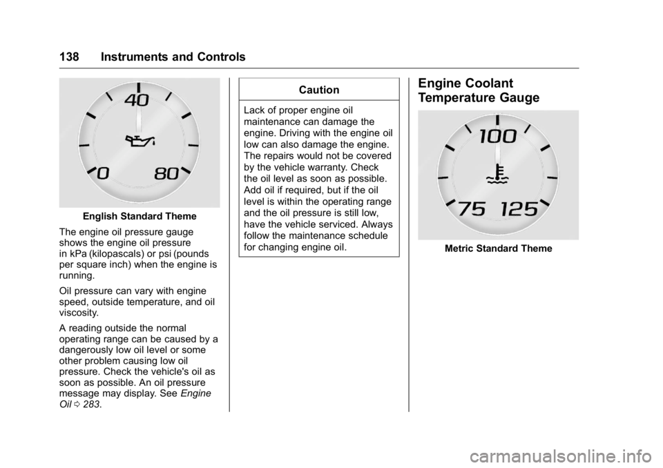 GMC YUKON XL 2018  Owners Manual GMC Yukon/Yukon XL/Denali Owner Manual (GMNA-Localizing-U.S./
Canada/Mexico-11349262) - 2018 - crc - 6/20/17
138 Instruments and Controls
English Standard Theme
The engine oil pressure gauge
shows the