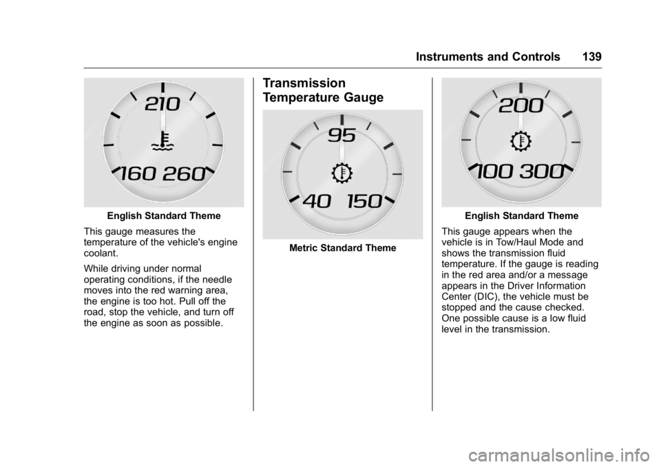 GMC YUKON XL 2018  Owners Manual GMC Yukon/Yukon XL/Denali Owner Manual (GMNA-Localizing-U.S./
Canada/Mexico-11349262) - 2018 - crc - 6/20/17
Instruments and Controls 139
English Standard Theme
This gauge measures the
temperature of 