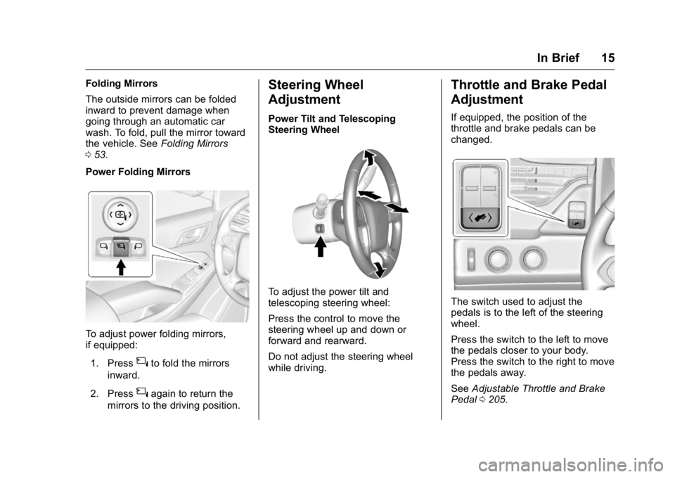 GMC YUKON XL 2018 User Guide GMC Yukon/Yukon XL/Denali Owner Manual (GMNA-Localizing-U.S./
Canada/Mexico-11349262) - 2018 - crc - 6/20/17
In Brief 15Folding Mirrors
The outside mirrors can be folded
inward to prevent damage when
GMC YUKON XL 2018 User Guide GMC Yukon/Yukon XL/Denali Owner Manual (GMNA-Localizing-U.S./
Canada/Mexico-11349262) - 2018 - crc - 6/20/17
In Brief 15Folding Mirrors
The outside mirrors can be folded
inward to prevent damage when