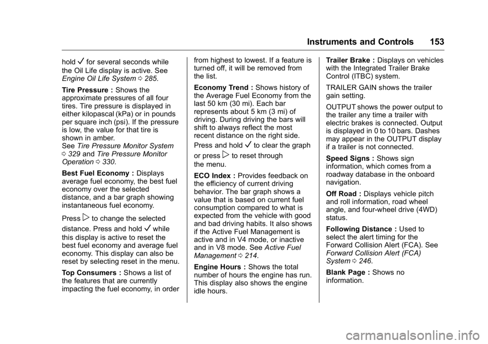 GMC YUKON XL 2018 Owners Manual GMC Yukon/Yukon XL/Denali Owner Manual (GMNA-Localizing-U.S./
Canada/Mexico-11349262) - 2018 - crc - 6/20/17
Instruments and Controls 153hold
V for several seconds while
the Oil Life display is active GMC YUKON XL 2018 Owners Manual GMC Yukon/Yukon XL/Denali Owner Manual (GMNA-Localizing-U.S./
Canada/Mexico-11349262) - 2018 - crc - 6/20/17
Instruments and Controls 153hold
V for several seconds while
the Oil Life display is active