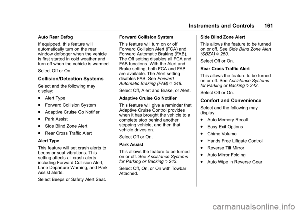 GMC YUKON XL 2018  Owners Manual GMC Yukon/Yukon XL/Denali Owner Manual (GMNA-Localizing-U.S./
Canada/Mexico-11349262) - 2018 - crc - 6/20/17
Instruments and Controls 161Auto Rear Defog
If equipped, this feature will
automatically tu