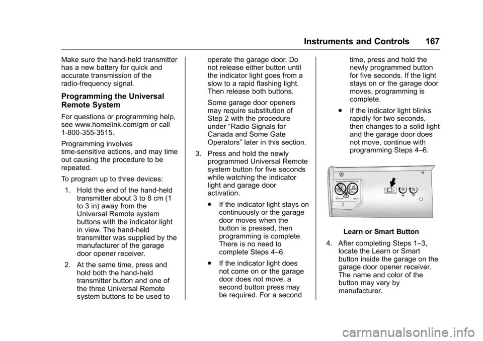 GMC YUKON XL 2018 Owners Manual GMC Yukon/Yukon XL/Denali Owner Manual (GMNA-Localizing-U.S./
Canada/Mexico-11349262) - 2018 - crc - 6/20/17
Instruments and Controls 167Make sure the hand-held transmitter
has a new battery for quick GMC YUKON XL 2018 Owners Manual GMC Yukon/Yukon XL/Denali Owner Manual (GMNA-Localizing-U.S./
Canada/Mexico-11349262) - 2018 - crc - 6/20/17
Instruments and Controls 167Make sure the hand-held transmitter
has a new battery for quick