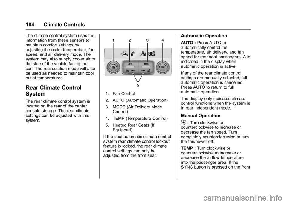 GMC YUKON XL 2018  Owners Manual GMC Yukon/Yukon XL/Denali Owner Manual (GMNA-Localizing-U.S./
Canada/Mexico-11349262) - 2018 - crc - 6/20/17
184 Climate Controls The climate control system uses the
information from these sensors to
