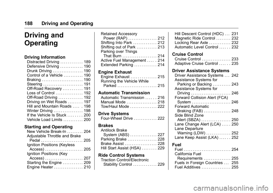 GMC YUKON XL 2018 Service Manual GMC Yukon/Yukon XL/Denali Owner Manual (GMNA-Localizing-U.S./
Canada/Mexico-11349262) - 2018 - crc - 6/21/17
188 Driving and Operating
Driving and
Operating Driving Information Distracted Driving . . 