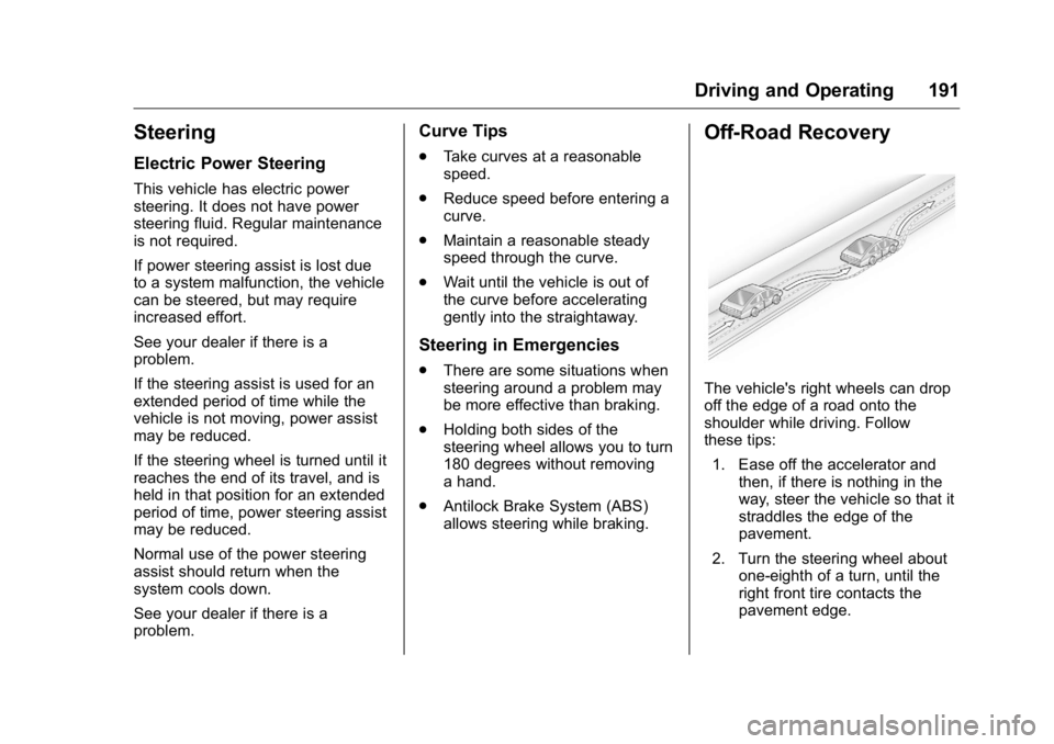 GMC YUKON XL 2018 Owners Manual GMC Yukon/Yukon XL/Denali Owner Manual (GMNA-Localizing-U.S./
Canada/Mexico-11349262) - 2018 - crc - 6/21/17
Driving and Operating 191
Steering Electric Power Steering This vehicle has electric power
GMC YUKON XL 2018 Owners Manual GMC Yukon/Yukon XL/Denali Owner Manual (GMNA-Localizing-U.S./
Canada/Mexico-11349262) - 2018 - crc - 6/21/17
Driving and Operating 191
Steering Electric Power Steering This vehicle has electric power