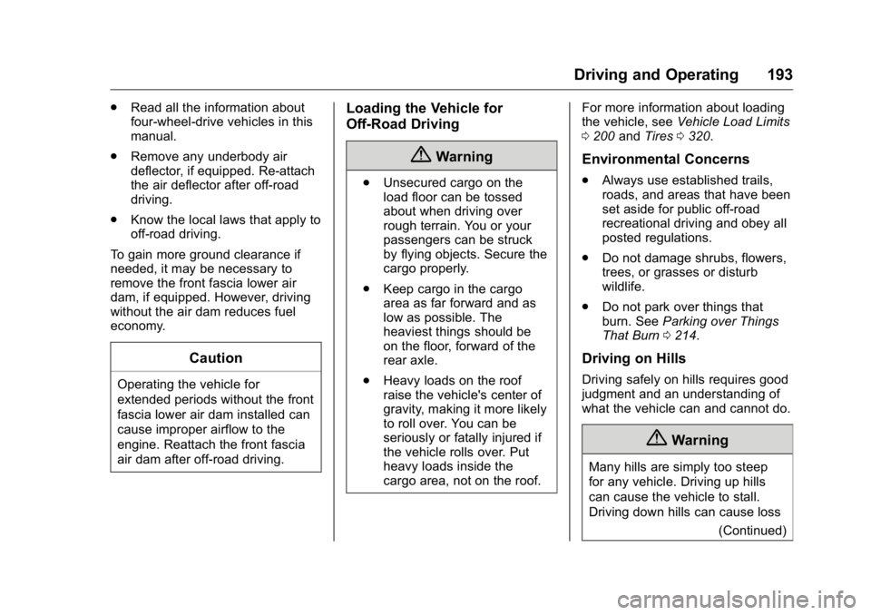 GMC YUKON XL 2018 Service Manual GMC Yukon/Yukon XL/Denali Owner Manual (GMNA-Localizing-U.S./
Canada/Mexico-11349262) - 2018 - crc - 6/21/17
Driving and Operating 193.
Read all the information about
four-wheel-drive vehicles in this