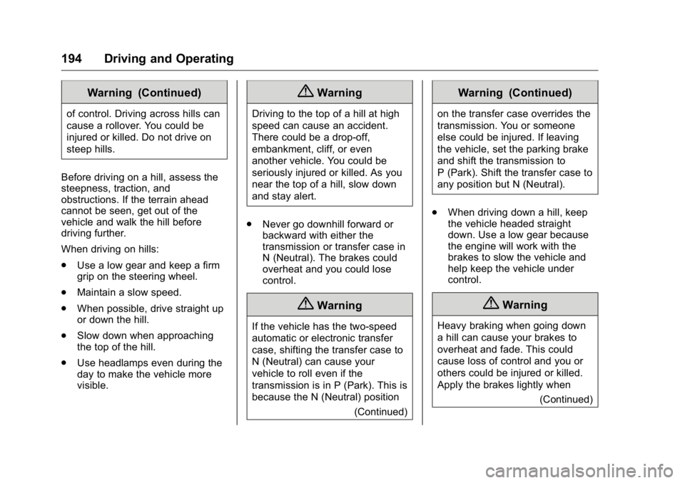 GMC YUKON XL 2018 User Guide GMC Yukon/Yukon XL/Denali Owner Manual (GMNA-Localizing-U.S./
Canada/Mexico-11349262) - 2018 - crc - 6/21/17
194 Driving and Operating Warning (Continued)of control. Driving across hills can
cause a r GMC YUKON XL 2018 User Guide GMC Yukon/Yukon XL/Denali Owner Manual (GMNA-Localizing-U.S./
Canada/Mexico-11349262) - 2018 - crc - 6/21/17
194 Driving and Operating Warning (Continued)of control. Driving across hills can
cause a r