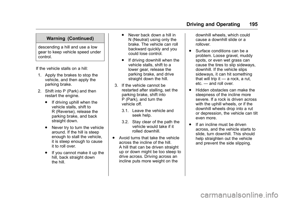 GMC YUKON XL 2018 User Guide GMC Yukon/Yukon XL/Denali Owner Manual (GMNA-Localizing-U.S./
Canada/Mexico-11349262) - 2018 - crc - 6/21/17
Driving and Operating 195Warning (Continued)descending a hill and use a low
gear to keep ve