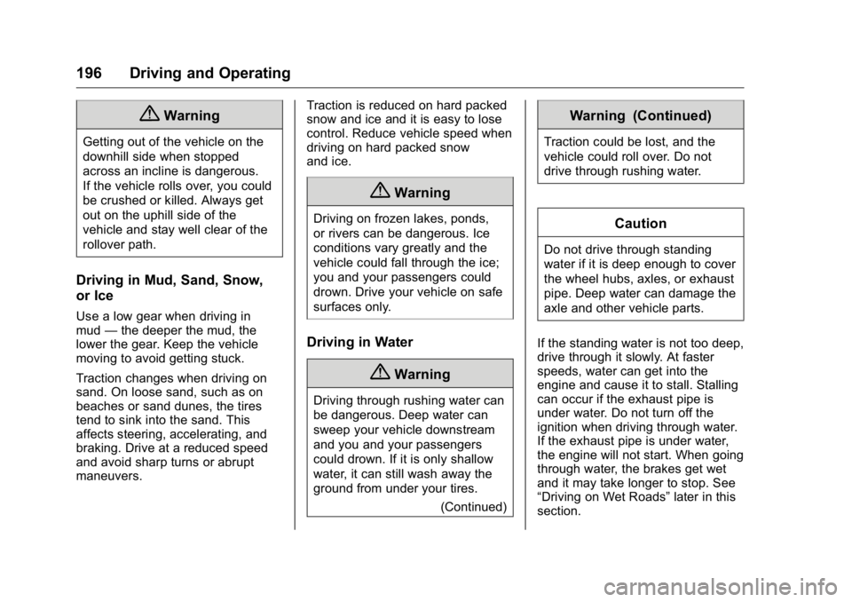 GMC YUKON XL 2018 User Guide GMC Yukon/Yukon XL/Denali Owner Manual (GMNA-Localizing-U.S./
Canada/Mexico-11349262) - 2018 - crc - 6/21/17
196 Driving and Operating
{ WarningGetting out of the vehicle on the
downhill side when sto