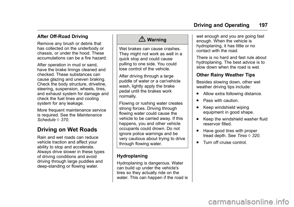 GMC YUKON XL 2018  Owners Manual GMC Yukon/Yukon XL/Denali Owner Manual (GMNA-Localizing-U.S./
Canada/Mexico-11349262) - 2018 - crc - 6/21/17
Driving and Operating 197After Off-Road Driving Remove any brush or debris that
has collect