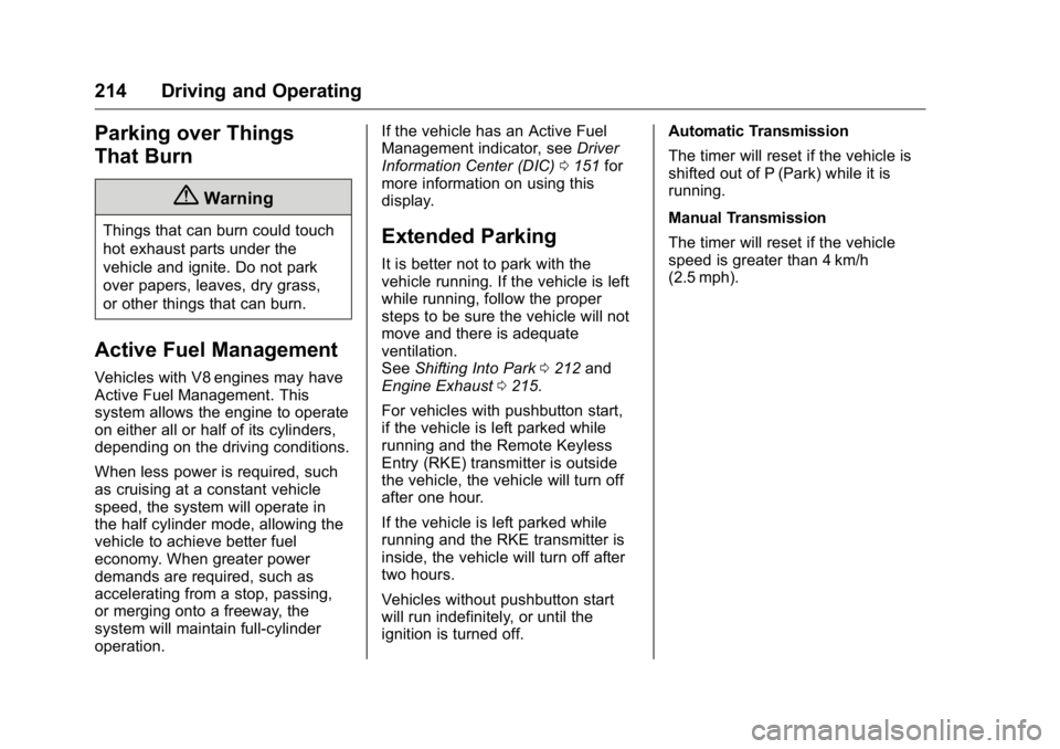 GMC YUKON XL 2018 Owners Manual GMC Yukon/Yukon XL/Denali Owner Manual (GMNA-Localizing-U.S./
Canada/Mexico-11349262) - 2018 - crc - 6/21/17
214 Driving and Operating
Parking over Things
That Burn
{ WarningThings that can burn could