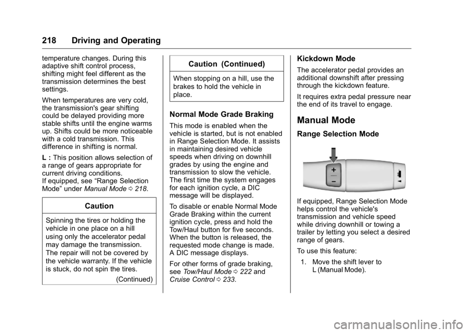 GMC YUKON XL 2018 Owners Guide GMC Yukon/Yukon XL/Denali Owner Manual (GMNA-Localizing-U.S./
Canada/Mexico-11349262) - 2018 - crc - 6/21/17
218 Driving and Operating temperature changes. During this
adaptive shift control process,
