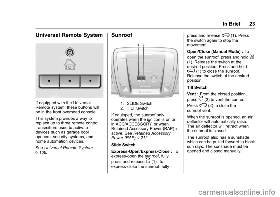 GMC YUKON XL 2018 Owners Manual GMC Yukon/Yukon XL/Denali Owner Manual (GMNA-Localizing-U.S./
Canada/Mexico-11349262) - 2018 - crc - 6/20/17
In Brief 23
Universal Remote System
If equipped with the Universal
Remote system, these but GMC YUKON XL 2018 Owners Manual GMC Yukon/Yukon XL/Denali Owner Manual (GMNA-Localizing-U.S./
Canada/Mexico-11349262) - 2018 - crc - 6/20/17
In Brief 23
Universal Remote System
If equipped with the Universal
Remote system, these but